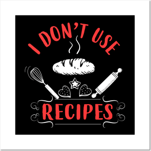 I Don't Use Recipes Posters and Art